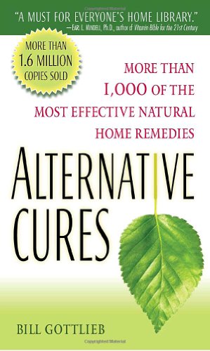 Alternative Cures: More than 1,000 of the Most Effective Natural Home Remedies by Bill Gottlieb