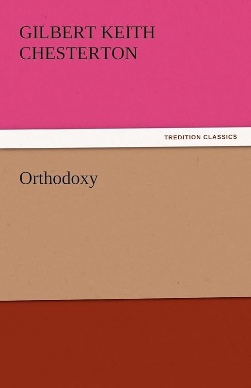 Orthodoxy by G K Chesterton