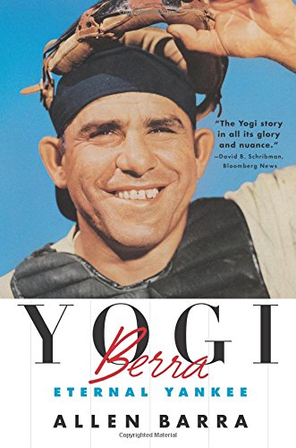 Yogi Berra: Eternal Yankee by Allen Barra