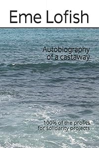 Autobiography of a castaway: 100% of the profits for solidarity projects by Eme Lofish