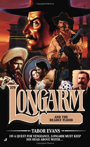 Longarm and the Deadly Flood by Tabor Evans