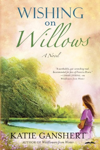 Wishing on Willows: A Novel by Katie Ganshert