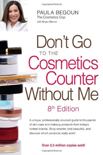 Don't Go to the Cosmetics Counter Without Me by Paula Begoun
