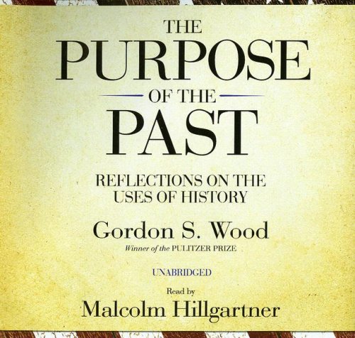 The Purpose of the Past: Reflections on the Uses of History by Gordon S. Wood