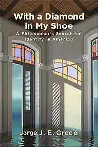 With a Diamond in My Shoe: A Philosopher's Search for Identity in America (SUNY series in Latin American and Iberian Thought and Culture) by Jorge J. E. Gracia