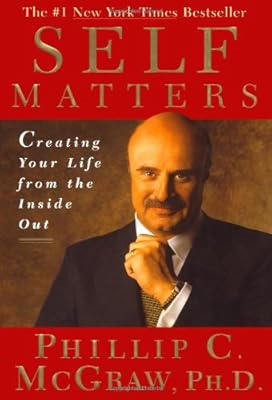 Self Matters : Creating Your Life from the Inside Out