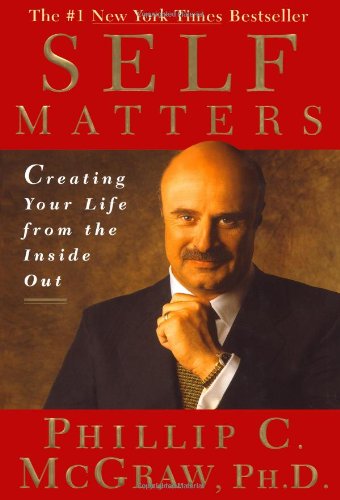 Self Matters : Creating Your Life from the Inside Out by Dr. Phil McGraw