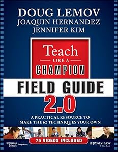 Teach Like a Champion Field Guide 2.0: A Practical Resource to Make the 62 Techniques Your Own