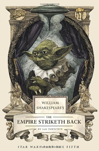 William Shakespeare's The Empire Striketh Back by Ian Doescher