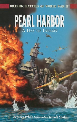 Pearl Harbor: A Day of Infamy (Graphic Battles of World War II) by Steve White