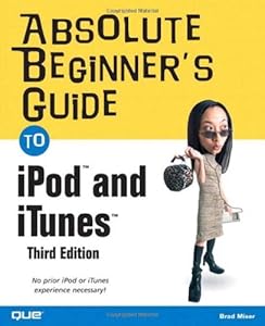 Absolute Beginner's Guide to iPod and iTunes, 3rd Edition