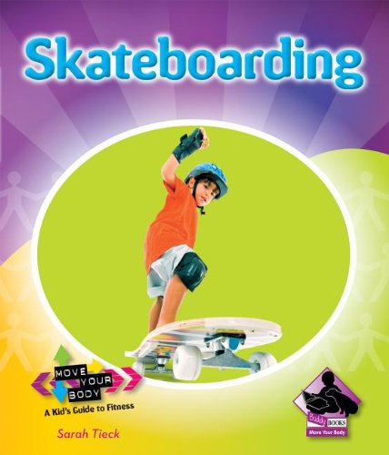 Skateboarding (Move Your Body: a Kid's Guide to Fitness) by Sarah Tieck