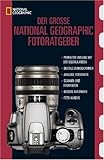 Der große National Geographic Fotoratgeber: Geheimnisse der Profi-Fotografie von National Geographic - Bob Martin