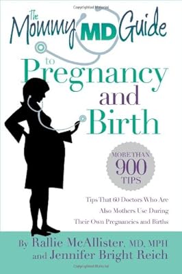 The Mommy MD Guide to Pregnancy and Birth: More than 900 tips that 60 doctors who are also mothers use during their own pregnancies and births