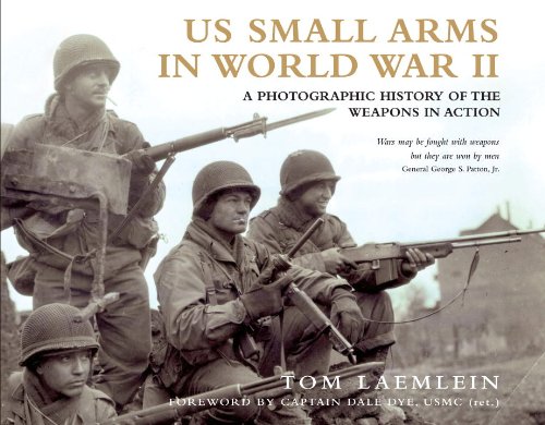 US Small Arms in World War II: A photographic history of the weapons in action by Tom Laemlein