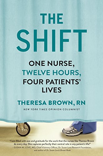 The Shift: One Nurse, Twelve Hours, Four Patients' Lives by Theresa Brown
