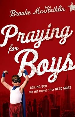 Praying for Boys: Asking God for the Things They Need Most