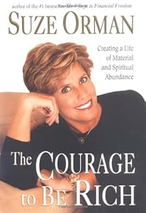 The Courage to Be Rich: Creating a Life of Material and Spiritual Abundance