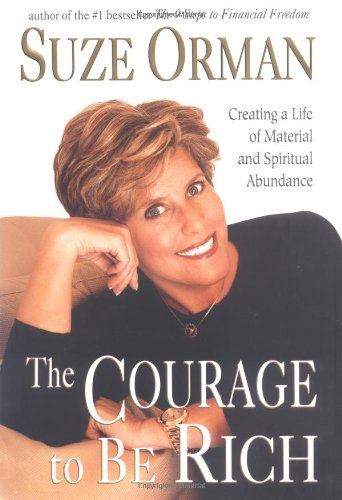 The Courage to Be Rich: Creating a Life of Material and Spiritual Abundance by Suze Orman
