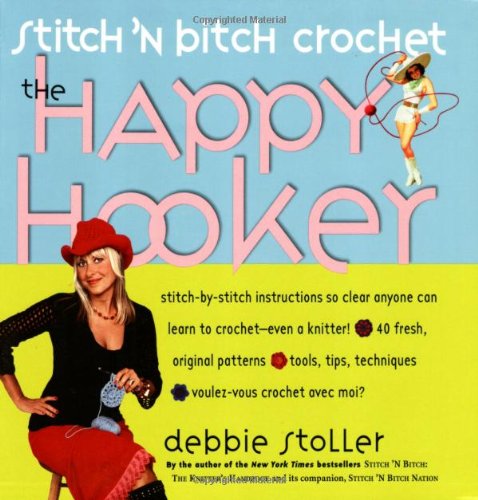Stitch 'N Bitch Crochet: The Happy Hooker by Debbie Stoller