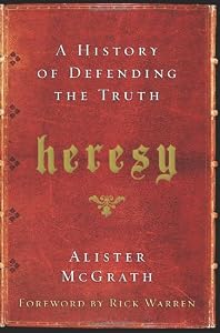 Heresy: A History of Defending the Truth