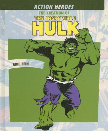 The Creation of the Incredible Hulk (Action Heroes) by Eric Fein