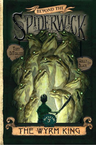 The Wyrm King (Beyond the Spiderwick Chronicles) by Holly Black
