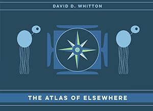 The Atlas of Elsewhere by David D Whitton