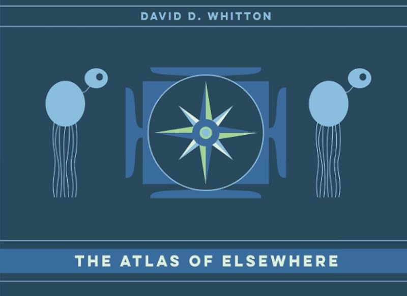 The Atlas of Elsewhere by David D Whitton