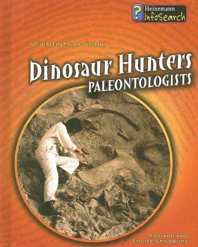 Dinosaur Hunters: Paleontologists (Scientists at Work) by Richard Spilsbury