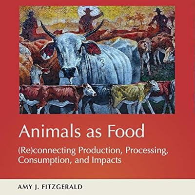 Animals as Food: (Re)connecting Production, Processing, Consumption, and Impacts: The Animal Turn