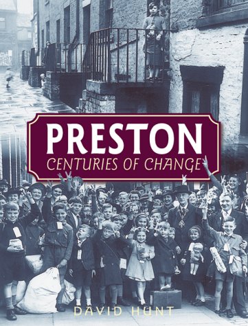 Preston : Centuries of Change by David Hunt