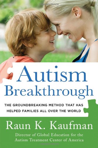 Autism Breakthrough: The Groundbreaking Method That Has Helped Families All Over the World by Raun K. Kaufman