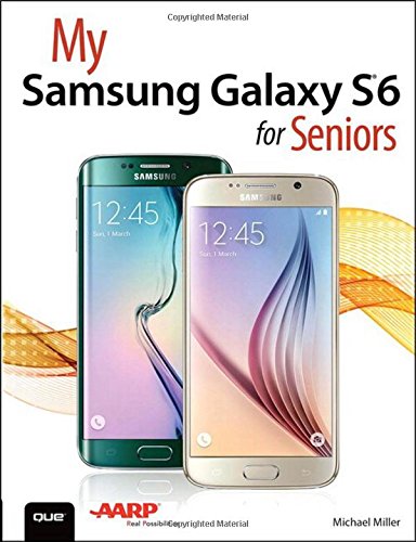 My Samsung Galaxy S6 for Seniors by Michael Miller