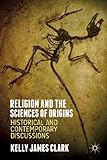 Kelly James Clark, "Religion and the Sciences of Origins" (Palgrave Macmillan, 2014)