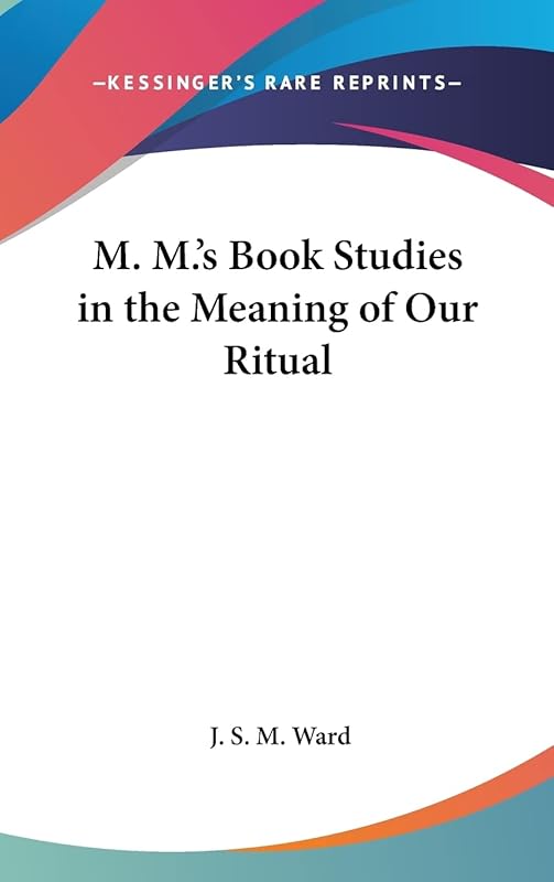 M. M.'s Book Studies in the Meaning of Our Ritual by J S M Ward