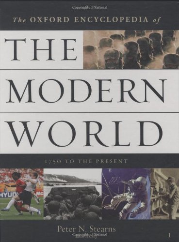 Oxford Encyclopedia of the Modern World: 1750 to the Present by Peter N. Stearns
