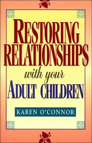Restoring Relationships With Your Adult Children by Karen O'Connor