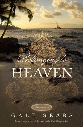 Belonging to Heaven: A Historical Novel by Gale Sears