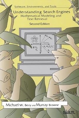 Understanding Search Engines: Mathematical Modeling and Text Retrieval (Software, Environments, Tools), Second Edition