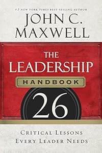 The Leadership Handbook: 26 Critical Lessons Every Leader Needs
