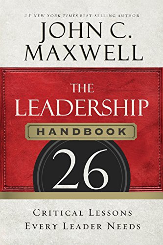 The Leadership Handbook: 26 Critical Lessons Every Leader Needs by John C Maxwell