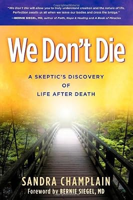 We Don't Die: A Skeptic's Discovery of Life After Death