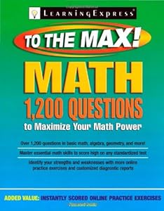 Math to the Max: 1,200 Questions That Will Maximize Your Math Power