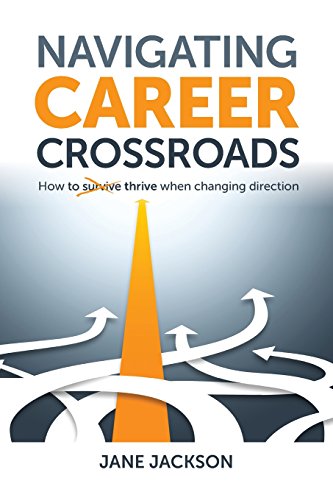 Navigating Career Crossroads - How to thrive when changing direction by Jane Jackson