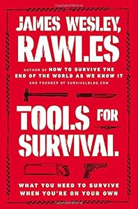 Tools for Survival: What You Need to Survive When Youre on Your Own