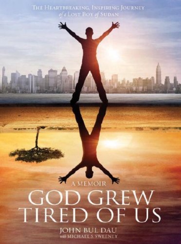 God Grew Tired Of Us: A Memoir by John Bul Dau