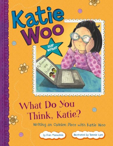 What Do You Think, Katie?: Writing an Opinion Piece with Katie Woo by Fran Manushkin