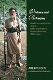 Violence and Belonging: Land, Love, and Lethal Conflict in the North-West Frontier Province in Pakistan Violence and Belonging: Land, Love, and Lethal Conflict in the North-West Frontier Province in Pakistan