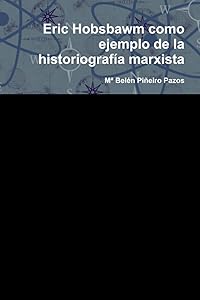 Eric Hobsbawm como ejemplo de la historiografía marxista (Spanish Edition) by M&ordf; Bel&eacute;n Pi&ntilde;eiro Pazos